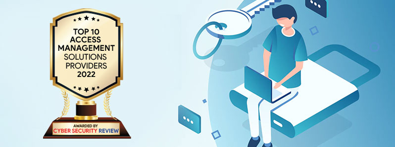 Top 10 Access Management Solutions Companies  - 2022